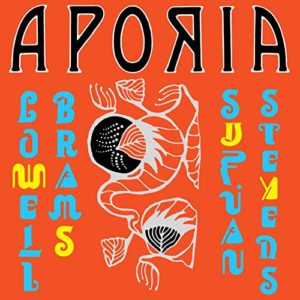 SUFJAN STEVENS & LOWELL BRAMS- “Aporia”