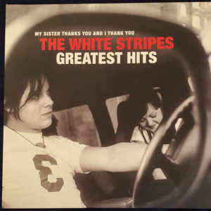 THE WHITE STRIPES: “Greatest Hits: My Sister Thanks You And I Thank You” cover album